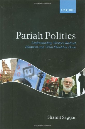 Pariah Politics Understanding Western Radical Islamism And What Should Be Done First Edition Shamit Saggar