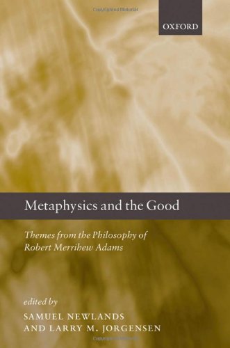 Metaphysics And The Good Themes From The Philosophy Of Robert Merrihew Adams Samuel Newlands