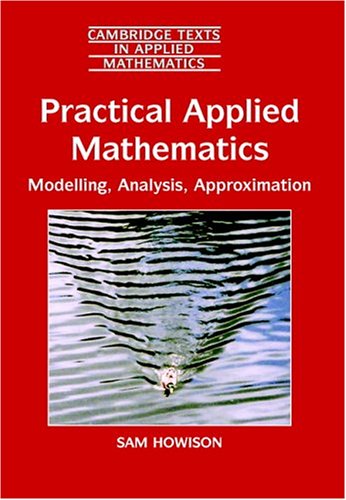 Practical Applied Mathematics Modelling Analysis Approximation Sam Howison