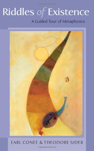Riddles Of Existence A Guided Tour Of Metaphysics 1st Edition Earl Conee