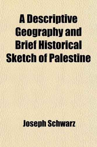 Descriptive Geography And Brief Historical Sketch Of Palestine Joseph Schwarz