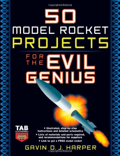 50 Model Rocket Projects For The Evil Genius 1st Edition Gavin Harper