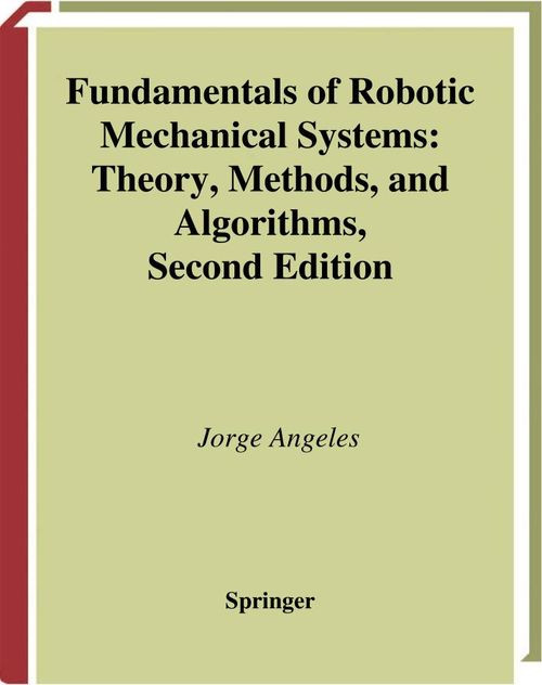 Fundamentals Of Robotic Mechanical Systems Theory Methods And Algorithms Jorge Angeles