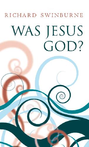 Was Jesus God Richard Swinburne