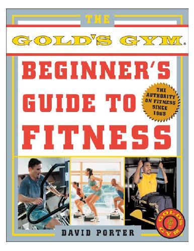 The Golds Gym Beginners Guide To Fitness 1st Edition David Porter