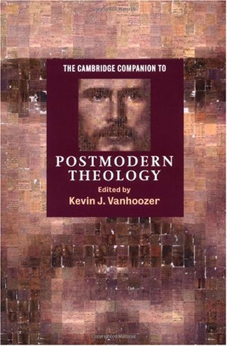 The Cambridge Companion To Postmodern Theology Kevin J Vanhoozer