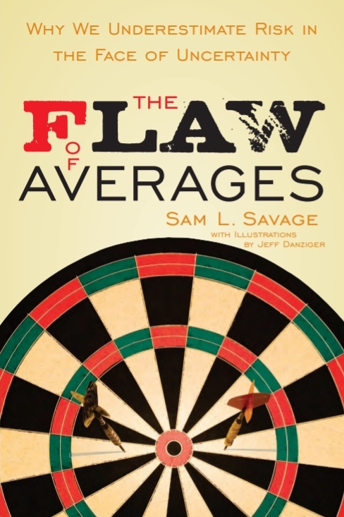 The Flaw Of Averages Why We Underestimate Risk In The Face Of Uncertainty 1st Sam L Savage