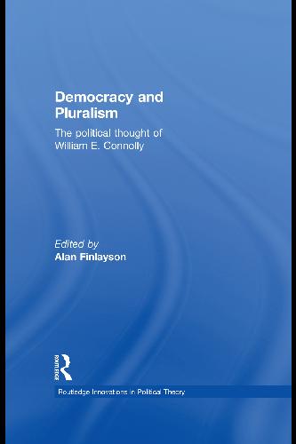 Democracy And Pluralism The Political Thought William E Connolly