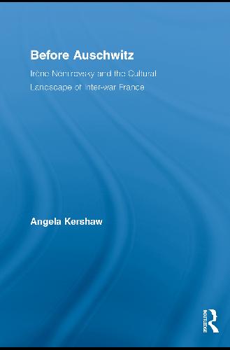 Before Auschwitz Irene Nemirovsky And The Cultural Landscape Of Interwar France 1st Edition Angela Kershaw
