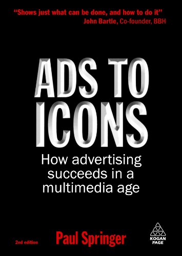 Ads To Icons How Advertising Succeeds In A Multimedia Age Second Edition Paul Springer