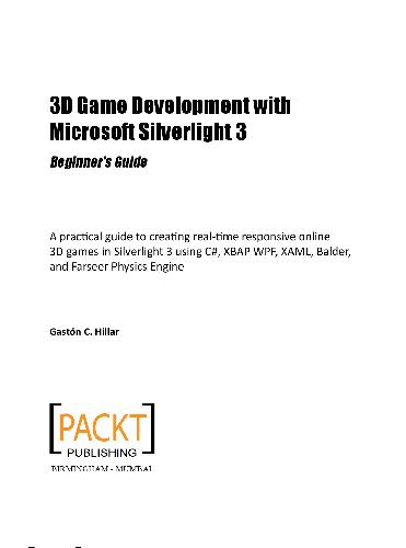 3d Game Development With Microsoft Silverlight 3 Beginners Guide A Practical Guide To Creating Realtime Responsive Online 3d Games In Silverlight 3 Using C Xbap Wpf Xaml Balder And Farseer Physics Engine Gastn C Hillar