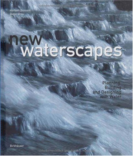 New Waterscapes Planning Building And Designing With Water 1st Edition Herbert Dreiseitl