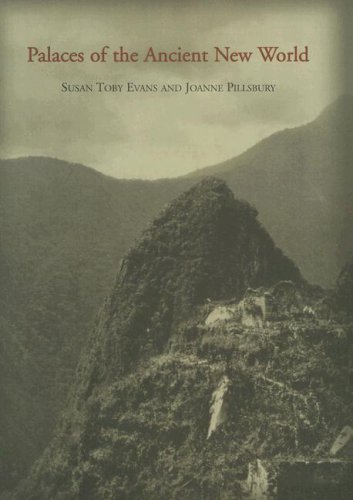 Palaces Of The Ancient New World A Symposium At Dumbarton Oaks 10th And 11th October 1998 Illustrated Edition Susan Toby Evans