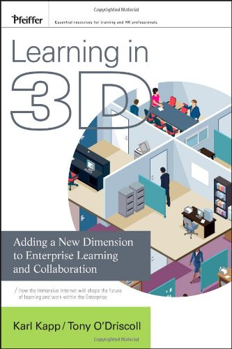 Learning In 3d Adding A New Dimension To Enterprise Learning And Collaboration Karl M Kapp