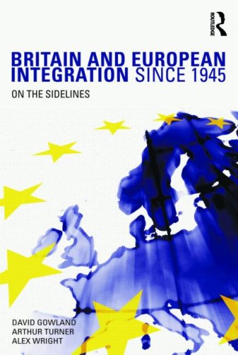Britain And European Integration Since 1945 On The Sidelines 1st Edition David Gowland