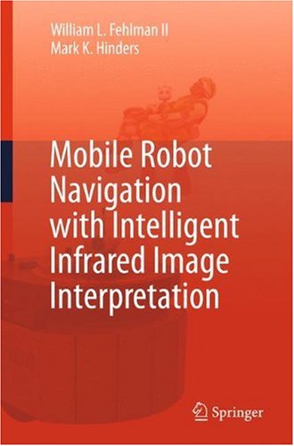 Mobile Robot Navigation With Intelligent Infrared Image Interpretation William L Fehlman