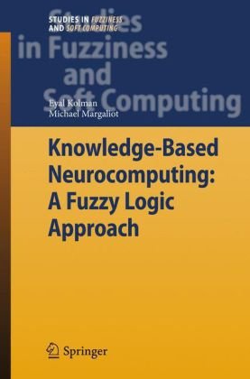 Knowledgebased Neurocomputing A Fuzzy Logic Approach 1st Edition Eyal Kolman