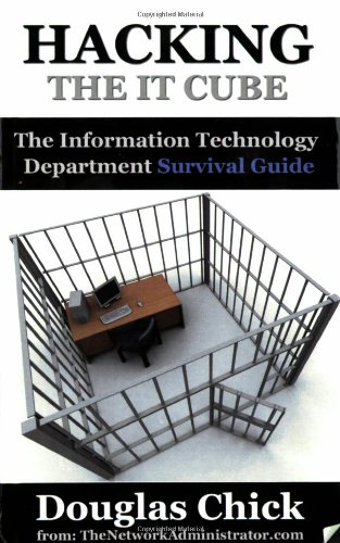 Hacking The It Cube The Information Technology Department Survival Guide 1st Edition Douglas Chick