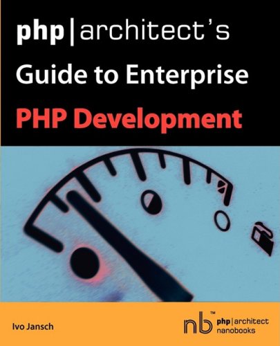 Phparchitects Guide To Enterprise Php Development Ivo Jansch