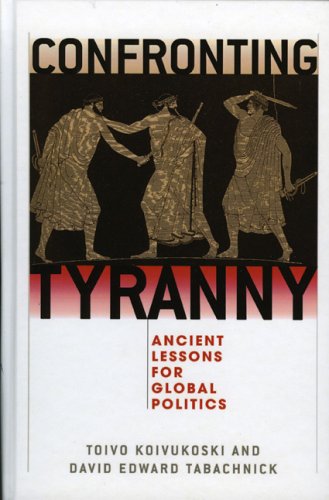 Confronting Tyranny Ancient Lessons For Global Politics David E Tabachnick