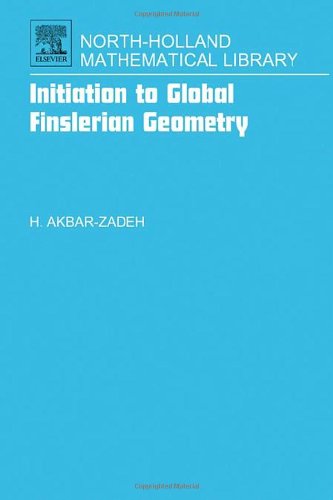 Initiation To Global Finslerian Geometry 1st Edition Hassan Akbarzadeh Doctorat D Etat En Mathmatiques Pures June 1961 La Sorbonne Paris