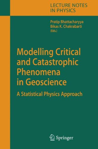 Modelling Critical And Catastrophic Phenomena In Geoscience A Statistical Physics Approach 1st Edition Bk Chakrabarti Auth