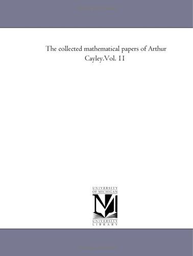 The Collected Mathematical Papers Arthur Cayley