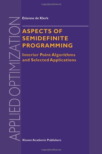 Aspects Of Semidefinite Programming Interior Point Algorithms And Selected Applications 1st Edition E De Klerk