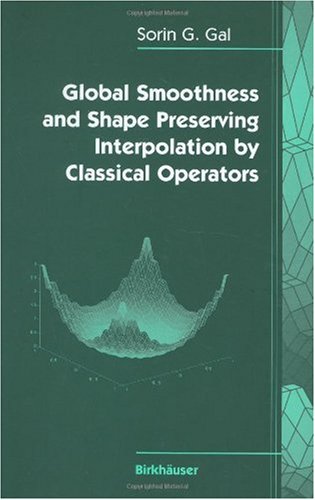 Global Smoothness And Shape Preserving Interpolation By Classical Operators 1st Edition Sorin G Gal
