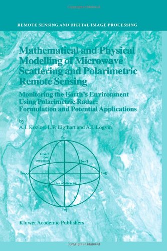 Mathematical And Physical Modelling Of Microwave Scattering And Polarimetric Remote Sensing Monitoring The Earths Environment Using Polarimetric Radar 1st Edition Ai Kozlov
