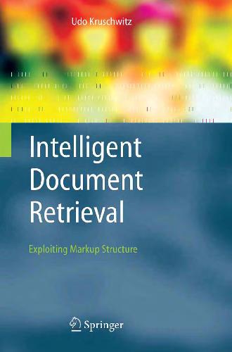 Intelligent Document Retrieval Exploiting Markup Structure 1st Edition Udo Kruschwitz