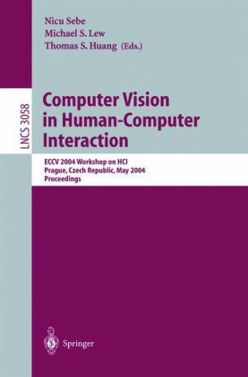Computer Vision In Humancomputer Interaction Eccv 2004 Workshop On Hci Prague Czech Republic May 16 2004 Proceedings 1st Edition Nicu Sebe