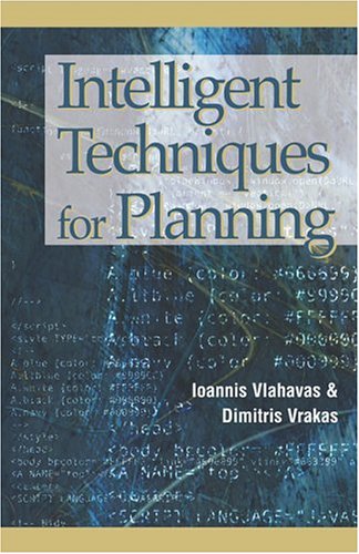 Intelligent Techniques For Planning Illustrated Edition Ioannis Vlahavas