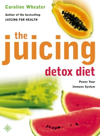 The Juicing Detox Diet Caroline Wheater