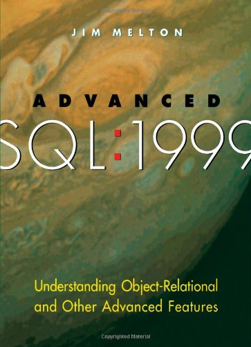 Advanced Sql1999 Understanding Objectrelational And Other Advanced Features The Morgan Kaufmann Series In Data Management Systems Jim Melton