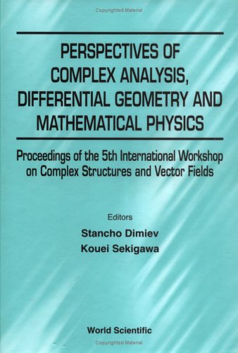 Perspectives Of Complex Analysis Differential Geometry And Mathematical Physics Proceedings Of The 5th International Workshop On Complex Structures And St Konstantin Bulgaria 39 September 2000 Stancho Dimiev