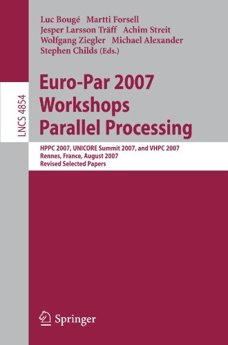 Europar 2007 Workshops Parallel Processing Hppc 2007 Unicore Summit 2007 And Vhpc 2007 Rennes France August 2831 2007 Revised Selected Papers Computer Science And General Issues 1st Edition Luc Boug