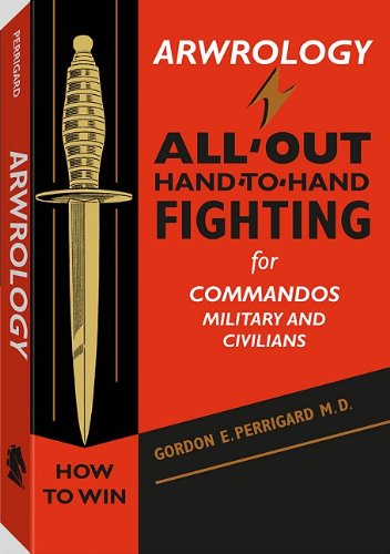 Arwrology Allout Handtohand Fighting For Commandos Military And Civilians Gordon E Perrigard