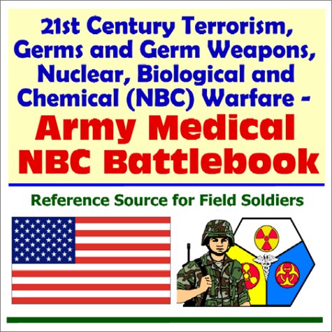 21st Century Terrorism Germs And Germ Weapons Nuclear Biological And Chemical Nbc Warfare Army Medical Nbc Battlebook Department Of Defense
