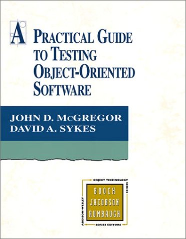 A Practical Guide To Testing Objectoriented Software John D Mcgregor