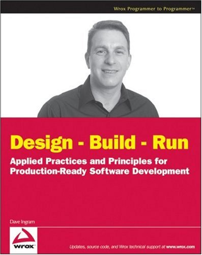 Design Build Run Applied Practices And Principles For Production Ready Software Development Wrox Programmer To Programmer Dave Ingram