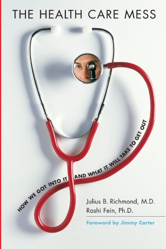 The Health Care Mess How We Got Into It And What It Will Take To Get Out 1st Edition Julius B Richmond