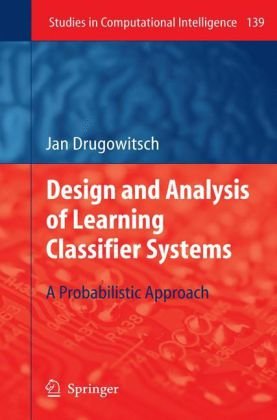 Design And Analysis Of Learning Classifier Systems A Probabilistic Approach 1st Edition Jan Drugowitsch Auth
