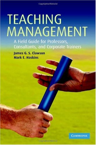 Teaching Management A Field Guide For Professors Consultants And Corporate Trainers 1st Edition James G S Clawson