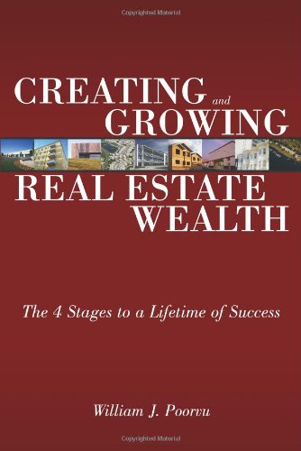 Creating And Growing Real Estate Wealth The 4 Stages To A Lifetime Of Success 1st Edition William J Poorvu