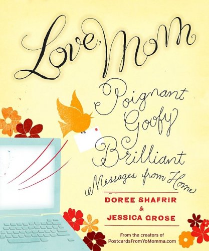 Love Mom Poignant Goofy Brilliant Messages From Home Doree Shafrir