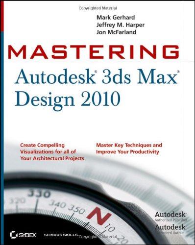 Mastering Autodesk 3ds Max Design 2010 1st Edition Mark Gerhard