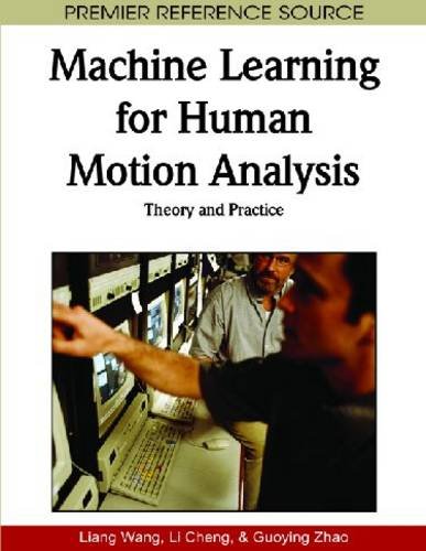 Machine Learning For Human Motion Analysis Theory And Practice Premier Reference Source 1st Edition Liang Wang