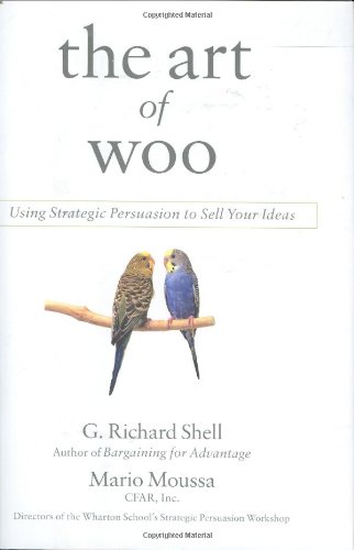 The Art Of Woo Using Strategic Persuasion To Sell Your Ideas 1st Edition G Richard Shell