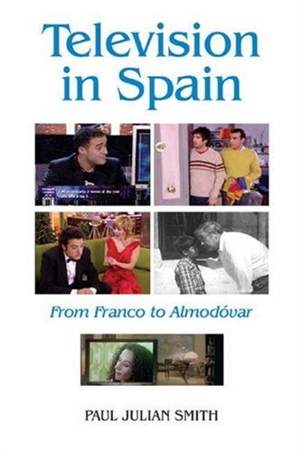 Television In Spain From Franco To Almodvar Monografas A Paul Julian Smith